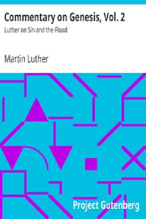 [Gutenberg 27978] • Commentary on Genesis, Vol. 2: Luther on Sin and the Flood